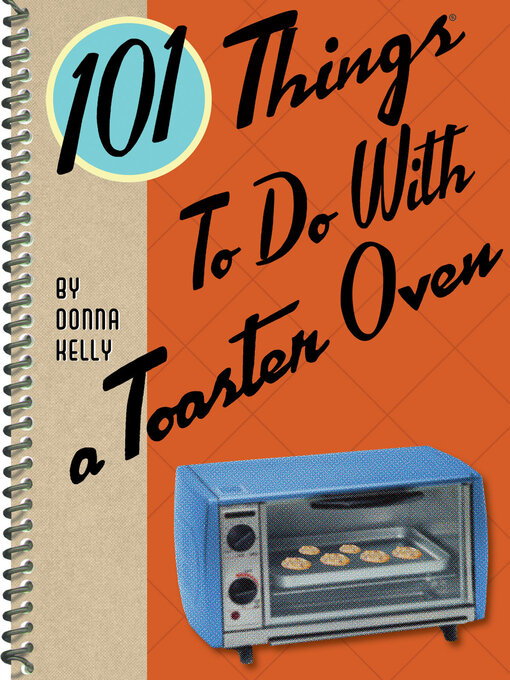 Title details for 101 Things to Do With a Toaster Oven by Donna Kelly - Available